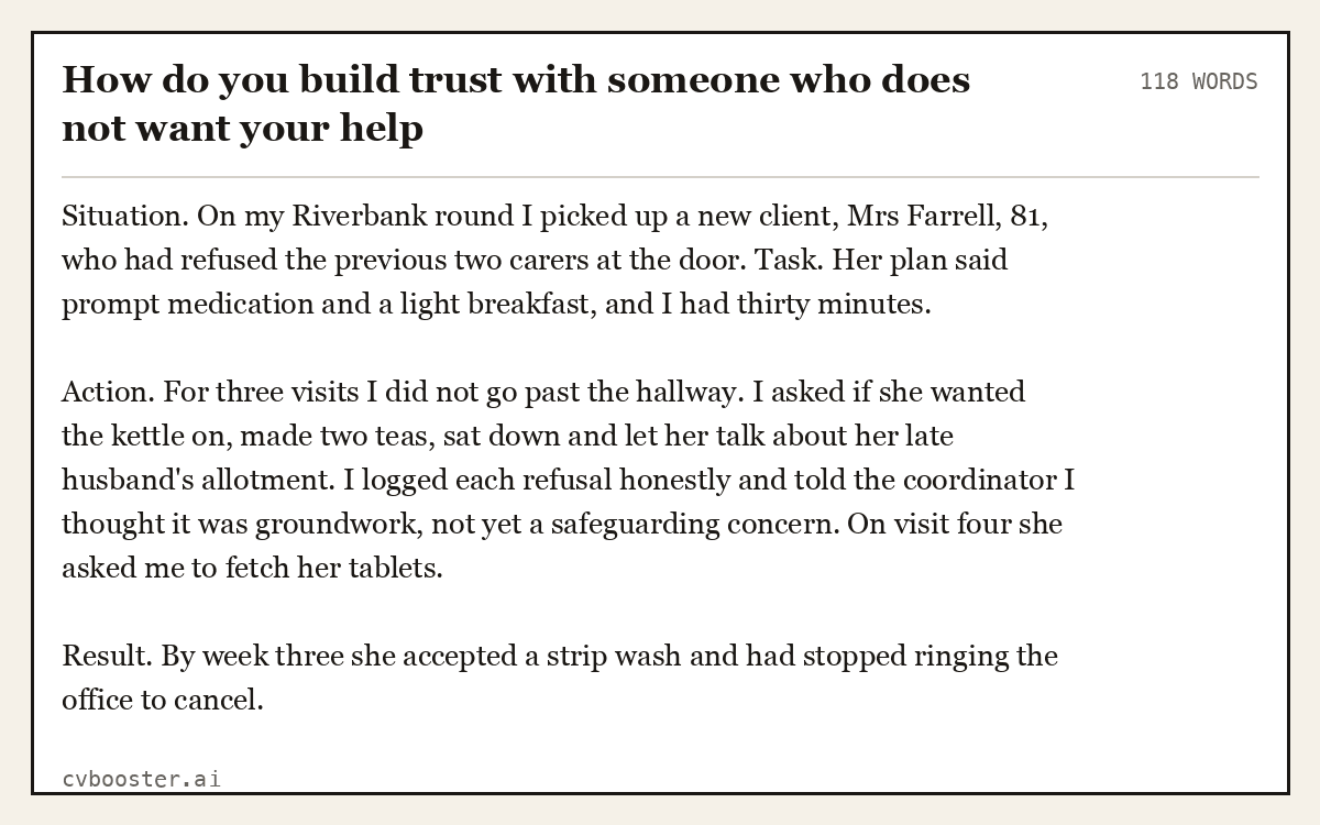 Full interview answer to "How do you build trust with someone who does not want your help", 118 words, labelled Situation, Task, Action, Result
