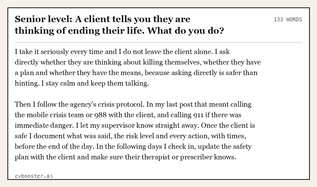 Complete Senior level: A client tells you they are thinking of ending their life. What do you do? example, 133 words, laid out as it would sit in the application form