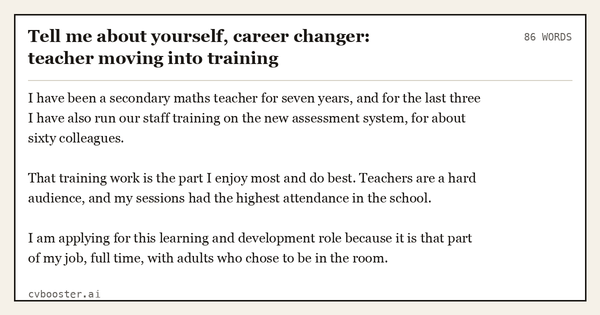 Complete Tell me about yourself, career changer: teacher moving into training example, 86 words, laid out as it would sit in the application form