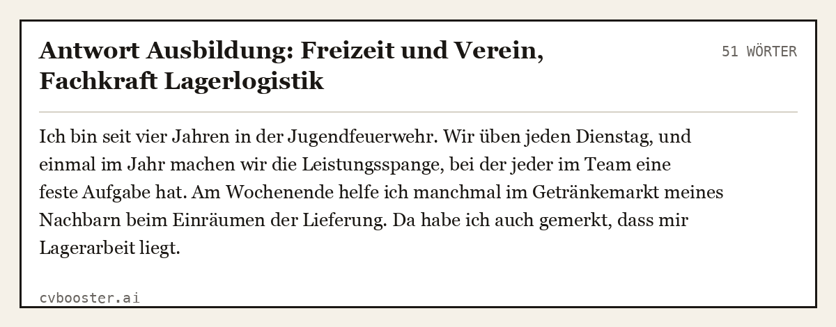 Ausgearbeitetes Beispiel: Antwort Ausbildung: Freizeit und Verein, Fachkraft Lagerlogistik, 51 Wörter