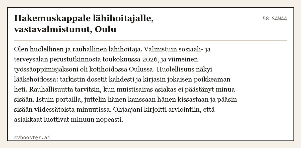 Valmis esimerkki: Hakemuskappale lähihoitajalle, vastavalmistunut, Oulu, 58 sanaa