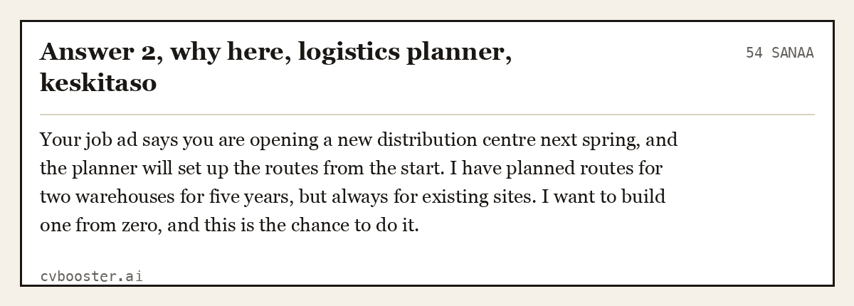 Valmis esimerkki: Answer 2, why here, logistics planner, keskitaso, 54 sanaa