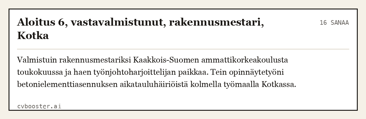 Valmis esimerkki: Aloitus 6, vastavalmistunut, rakennusmestari, Kotka, 16 sanaa