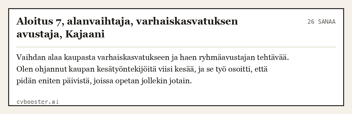 Valmis esimerkki: Aloitus 7, alanvaihtaja, varhaiskasvatuksen avustaja, Kajaani, 26 sanaa