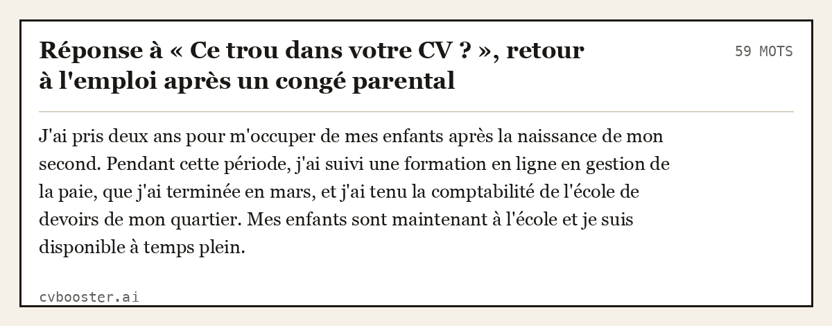 Exemple complet: Réponse à « Ce trou dans votre CV ? », retour à l'emploi après un congé parental, 59 mots