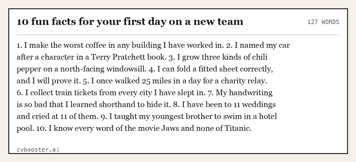 Complete 10 fun facts for your first day on a new team example, 127 words, laid out as it would sit in the application form