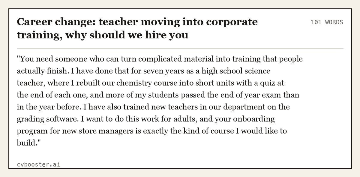 Complete Career change: teacher moving into corporate training, why should we hire you example, 101 words, laid out as it would sit in the application form