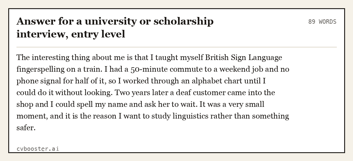 Complete Answer for a university or scholarship interview, entry level example, 89 words, laid out as it would sit in the application form