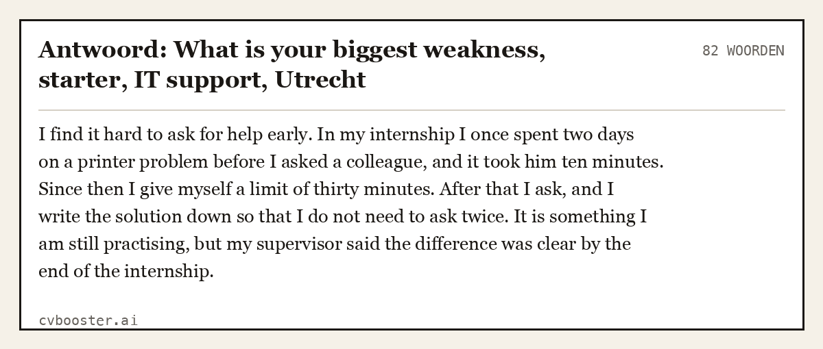 Uitgewerkt voorbeeld: Antwoord: What is your biggest weakness, starter, IT support, Utrecht, 82 woorden