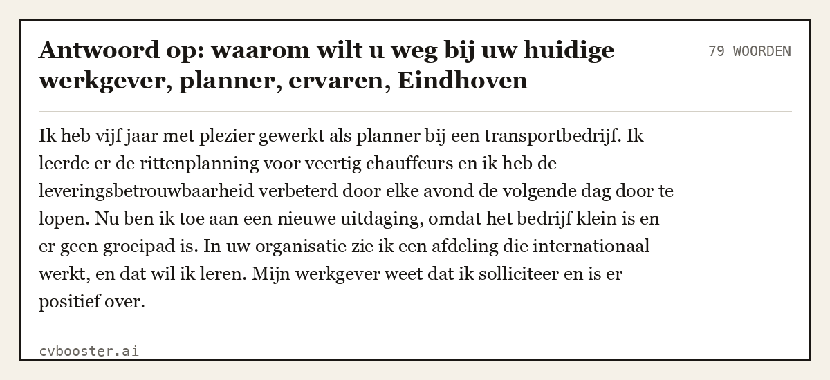 Uitgewerkt voorbeeld: Antwoord op: waarom wilt u weg bij uw huidige werkgever, planner, ervaren, Eindhoven, 79 woorden