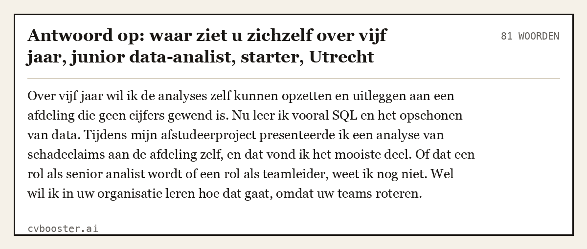 Uitgewerkt voorbeeld: Antwoord op: waar ziet u zichzelf over vijf jaar, junior data-analist, starter, Utrecht, 81 woorden
