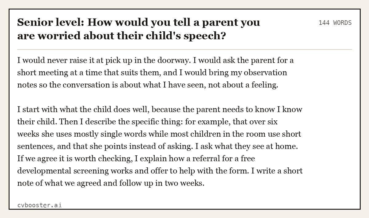 Complete Senior level: How would you tell a parent you are worried about their child's speech? example, 144 words, laid out as it would sit in the application form