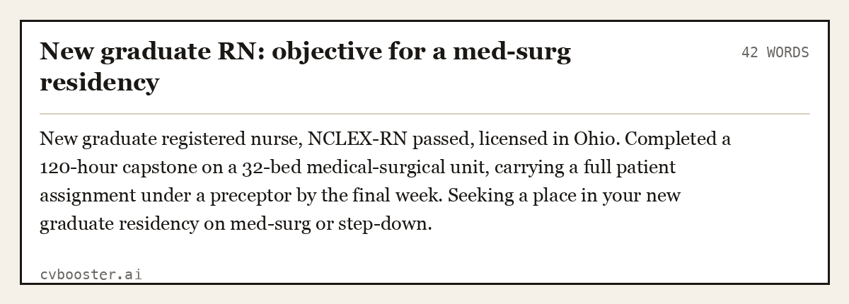 Complete New graduate RN: objective for a med-surg residency example, 42 words, laid out as it would sit in the application form