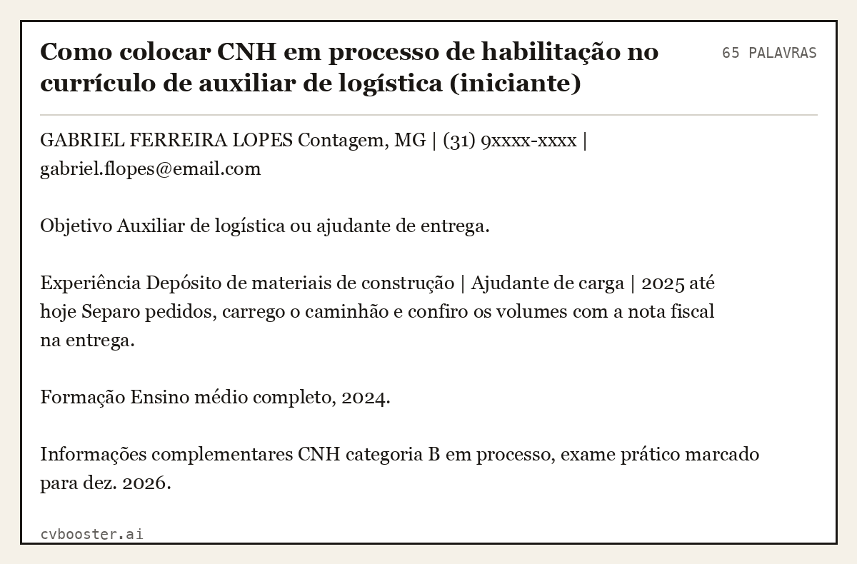 Exemplo completo: Como colocar CNH em processo de habilitação no currículo de auxiliar de logística (iniciante), 65 palavras