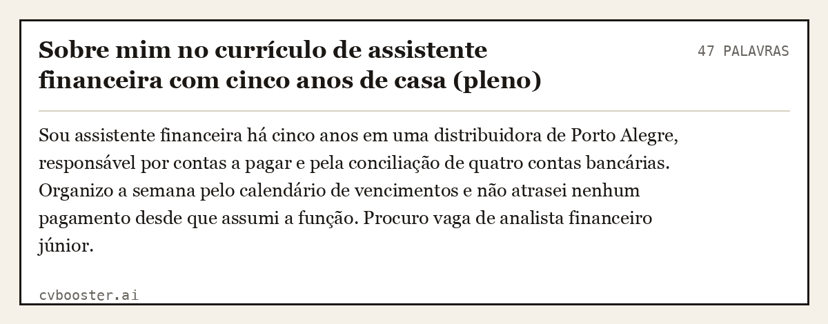 Exemplo completo: Sobre mim no currículo de assistente financeira com cinco anos de casa (pleno), 47 palavras