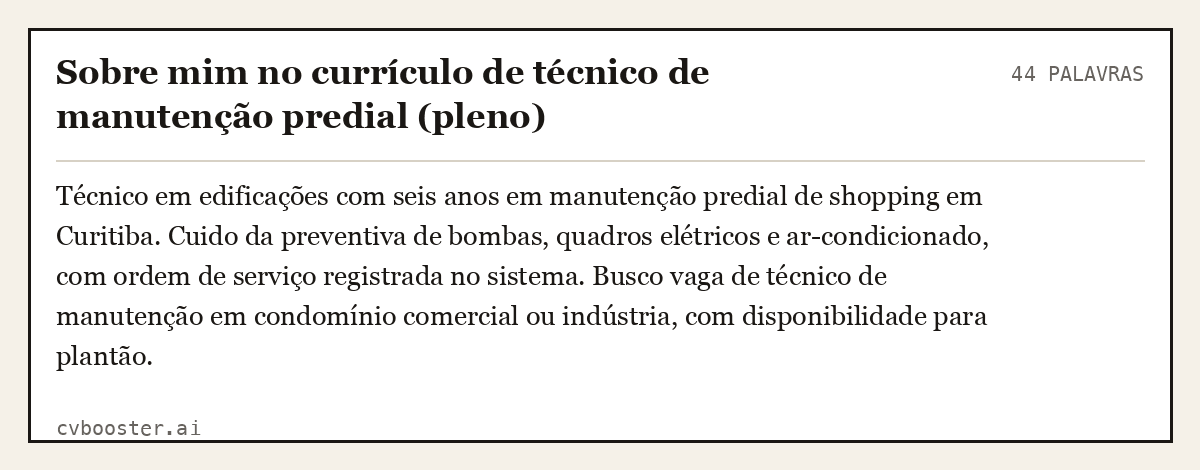 Exemplo completo: Sobre mim no currículo de técnico de manutenção predial (pleno), 44 palavras