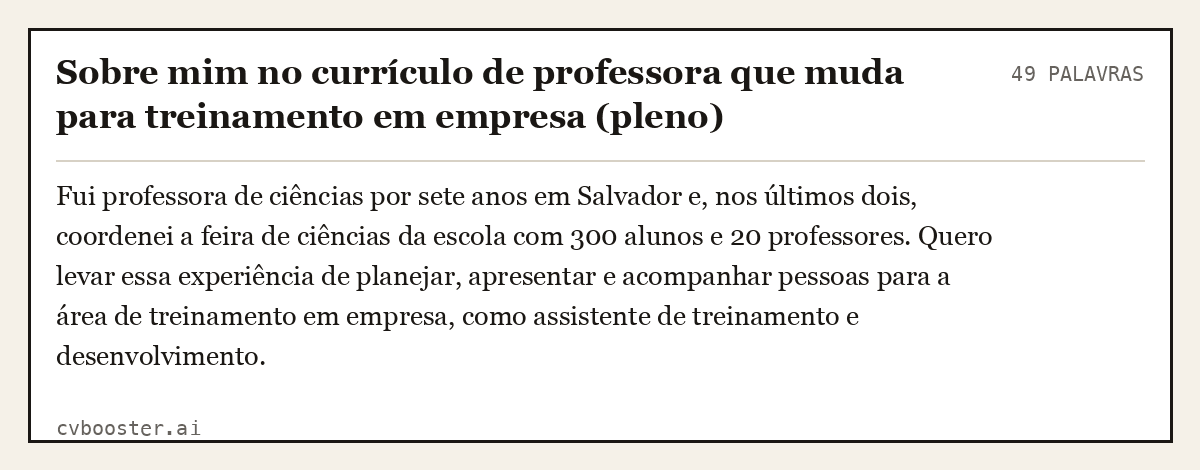 Exemplo completo: Sobre mim no currículo de professora que muda para treinamento em empresa (pleno), 49 palavras