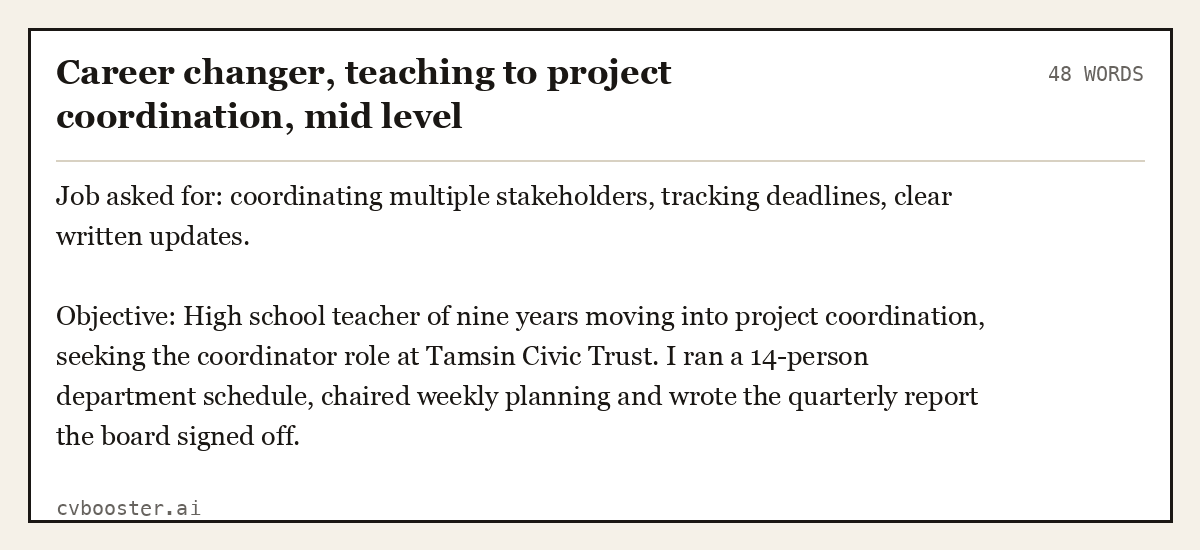 Complete Career changer, teaching to project coordination, mid level example, 48 words, laid out as it would sit in the application form