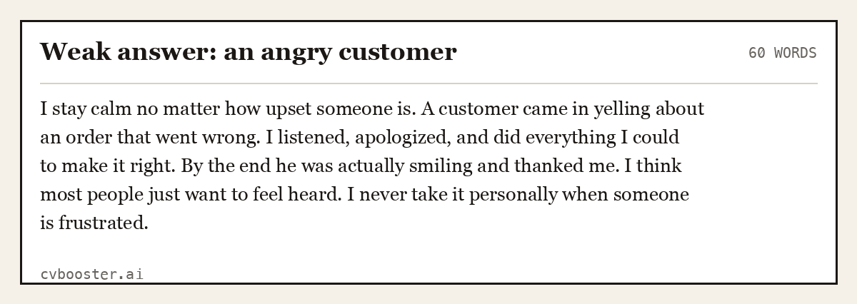 Complete Weak answer: an angry customer example, 60 words, laid out as it would sit in the application form