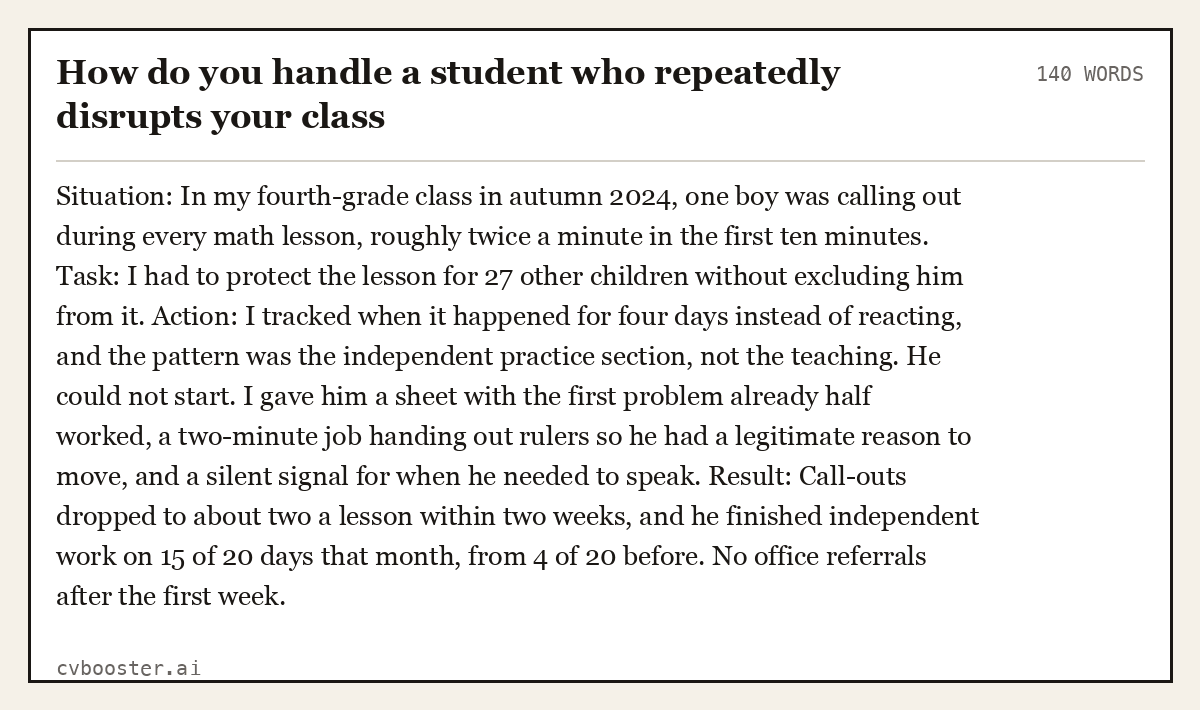 Full interview answer to "How do you handle a student who repeatedly disrupts your class", 140 words, labelled Situation, Task, Action, Result