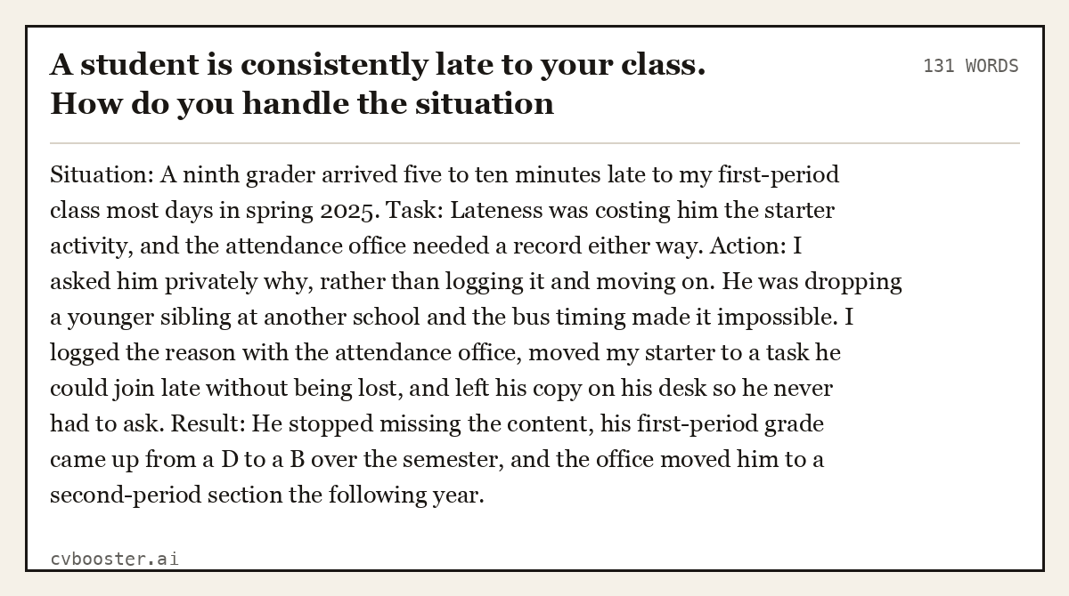 Full interview answer to "A student is consistently late to your class. How do you handle the situation", 131 words, labelled Situation, Task, Action, Result